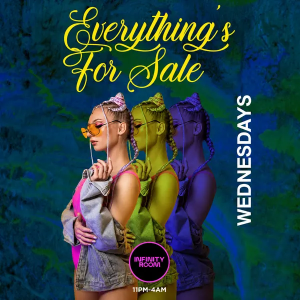 Everything&rsquo;s For Sale — Wednesdays at Infinity Room.